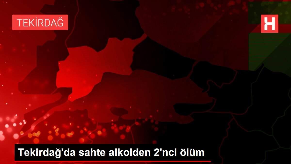 Son dakika haberi | Tekirdağ'da sahte alkolden 2'nci ölüm Son dakika haberi | Tekirdağ'da sahte alkolden 2'nci ölüm