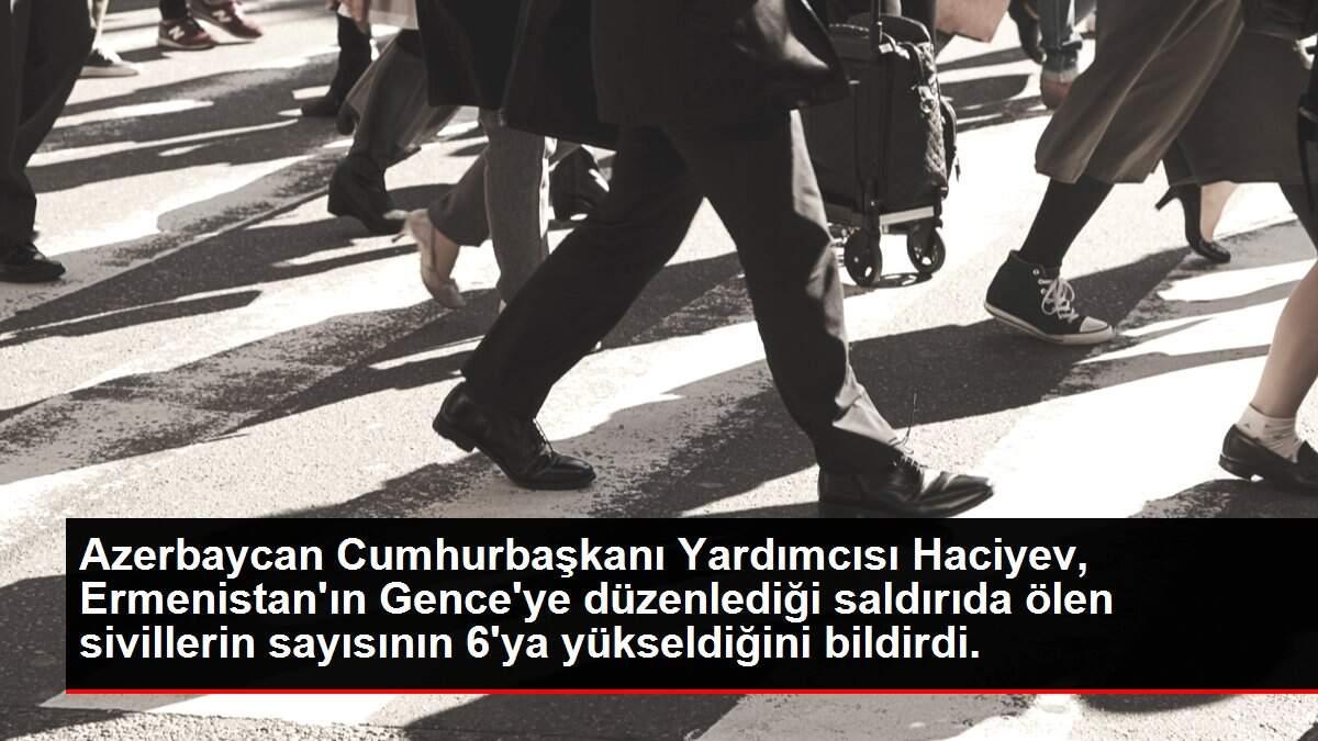 Son dakika haberleri: Azerbaycan Cumhurbaşkanı Yardımcısı Haciyev, Ermenistan'ın Gence'ye düzenlediği saldırıda ölen sivillerin sayısının 6'ya yükseldiğini bildirdi.