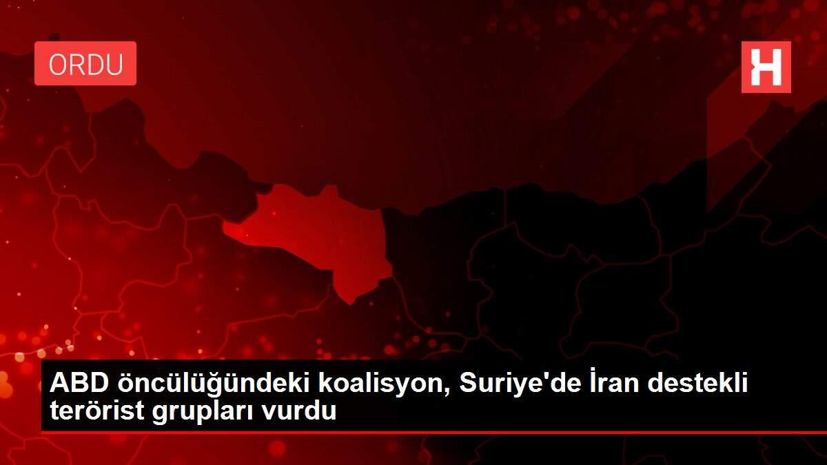 ABD öncülüğündeki koalisyon, Suriye'de İran destekli terörist grupları vurdu