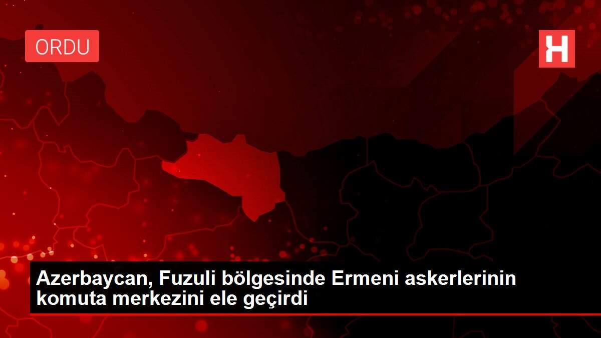 Azerbaycan, Fuzuli bölgesinde Ermeni askerlerinin komuta merkezini ele