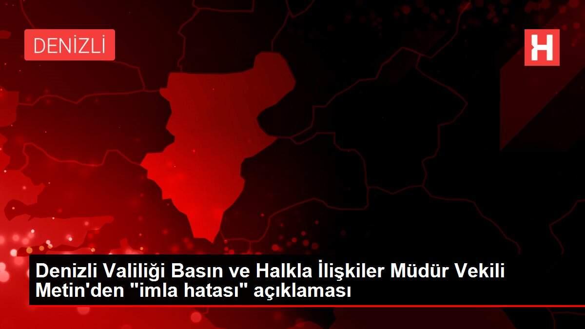 Denizli Valiliği Basın ve Halkla İlişkiler Müdür Vekili Metin'den 'imla hatası' açıklaması