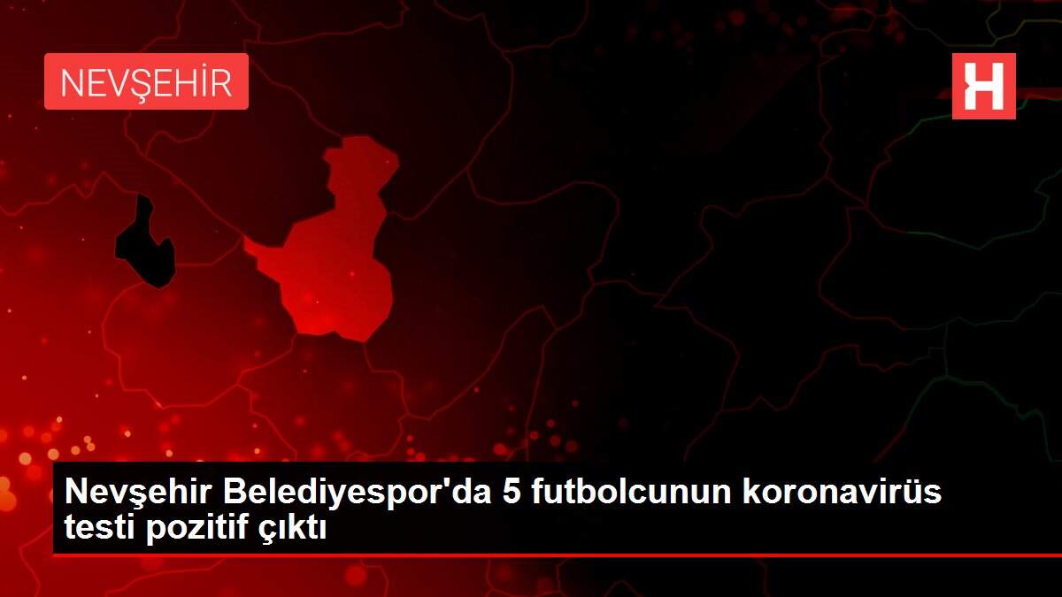 Nevşehir Belediyespor'da 5 futbolcunun koronavirüs testi pozitif çıktı