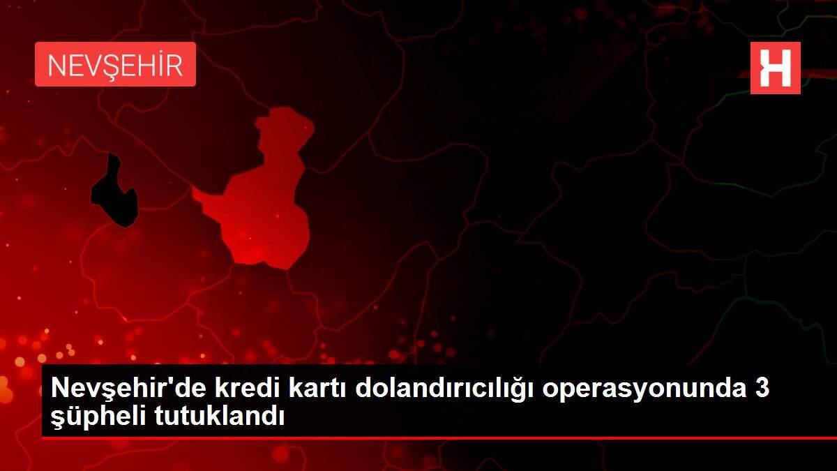 Son dakika... Nevşehir'de kredi kartı dolandırıcılığı operasyonunda 3 şüpheli tutuklandı Son dakika... Nevşehir'de kredi kartı dolandırıcılığı operasyonunda 3 şüpheli tutuklandı