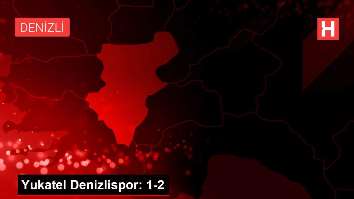 Yukatel Denizlispor: 1-2