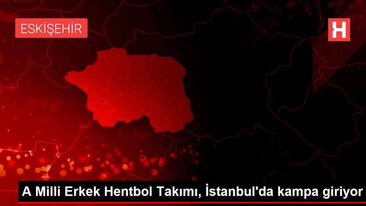 A Milli Erkek Hentbol Takımı, İstanbul'da kampa giriyor