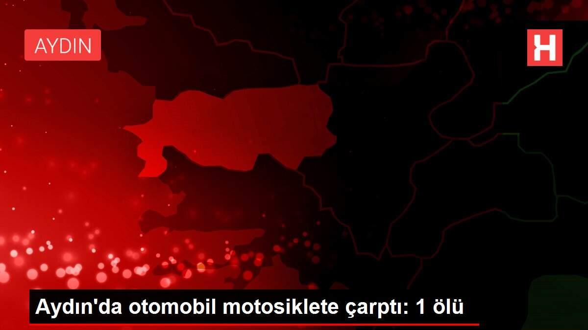Aydın'da otomobil motosiklete çarptı: 1 ölü Aydın'da otomobil motosiklete çarptı: 1 ölü