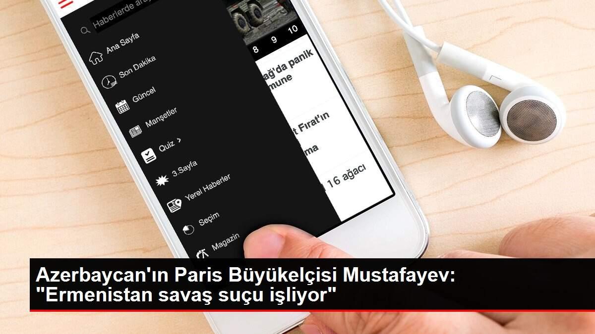 Son dakika haberleri! Azerbaycan'ın Paris Büyükelçisi Mustafayev: 'Ermenistan savaş suçu işliyor'