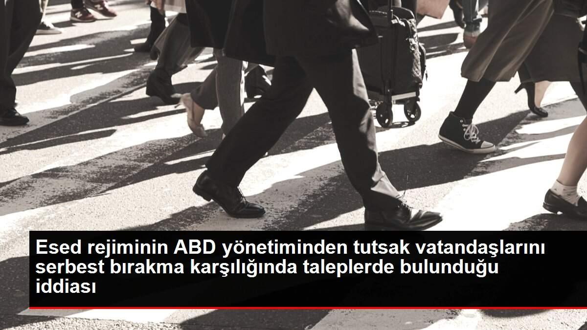 Esed rejiminin ABD yönetiminden tutsak vatandaşlarını serbest bırakma karşılığında taleplerde bulunduğu iddiası Esed rejiminin ABD yönetiminden tutsak vatandaşlarını serbest bırakma karşılığında taleplerde bulunduğu iddiası