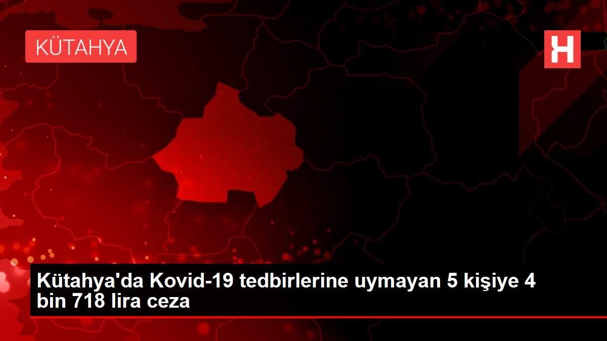 Son Dakika | Kütahya'da Kovid-19 tedbirlerine uymayan 5 kişiye 4 bin 718 lira ceza Son Dakika | Kütahya'da Kovid-19 tedbirlerine uymayan 5 kişiye 4 bin 718 lira ceza