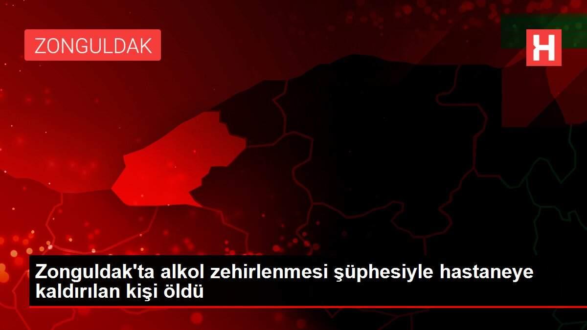 Son dakika haberi... Zonguldak'ta alkol zehirlenmesi şüphesiyle hastaneye kaldırılan kişi öldü