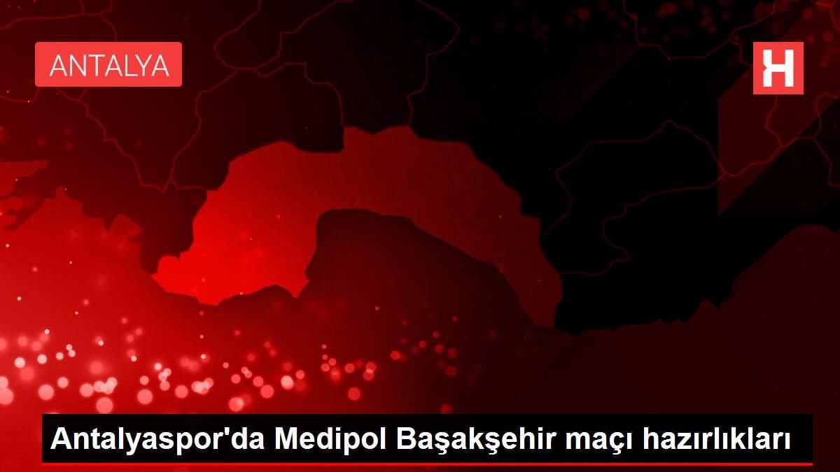 Antalyaspor'da Medipol Başakşehir maçı hazırlıkları Antalyaspor'da Medipol Başakşehir maçı hazırlıkları