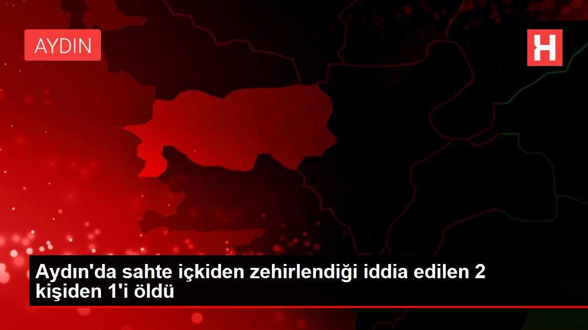 Son dakika... Aydın'da sahte içkiden zehirlendiği iddia edilen 2 kişiden 1'i öldü Son dakika... Aydın'da sahte içkiden zehirlendiği iddia edilen 2 kişiden 1'i öldü