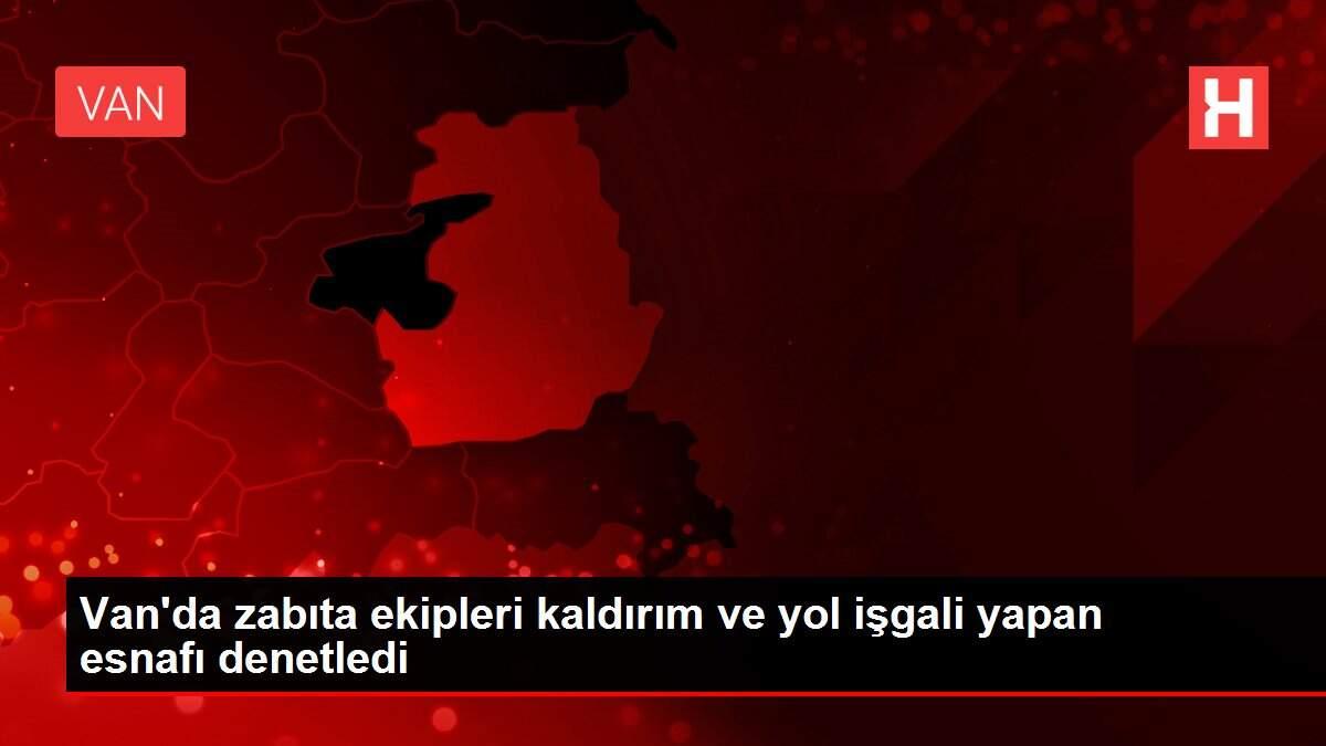 Van'da zabıta ekipleri kaldırım ve yol işgali yapan esnafı denetledi Van'da zabıta ekipleri kaldırım ve yol işgali yapan esnafı denetledi