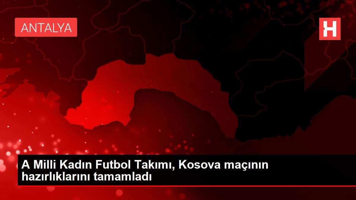 A Milli Kadın Futbol Takımı, Kosova maçının hazırlıklarını tamamladı A Milli Kadın Futbol Takımı, Kosova maçının hazırlıklarını tamamladı