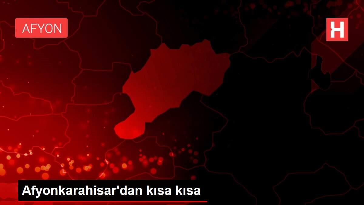 Afyonkarahisar'dan kısa kısa