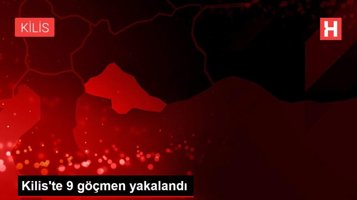 Kilis'te 9 göçmen yakalandı