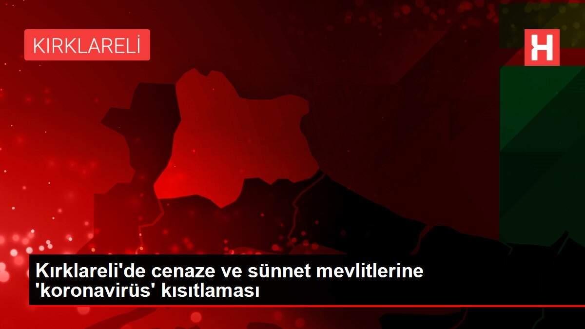 Son dakika haberi! Kırklareli'de cenaze ve sünnet mevlitlerine 'koronavirüs' kısıtlaması