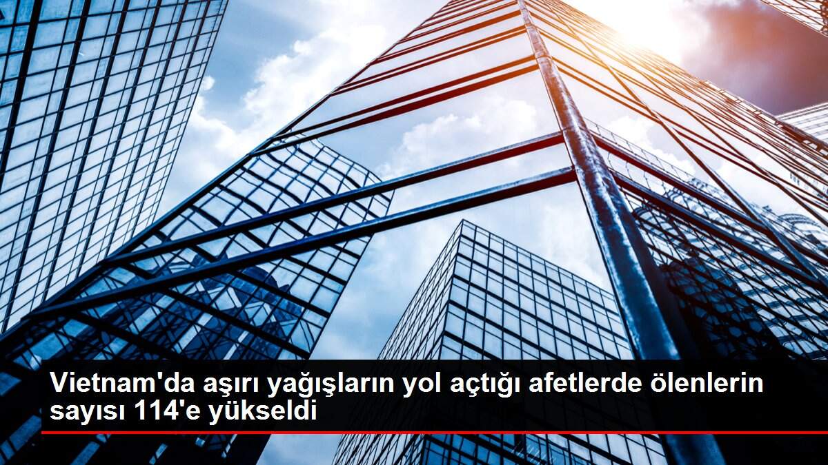 Son dakika! Vietnam'da aşırı yağışların yol açtığı afetlerde ölenlerin sayısı 114'e yükseldi