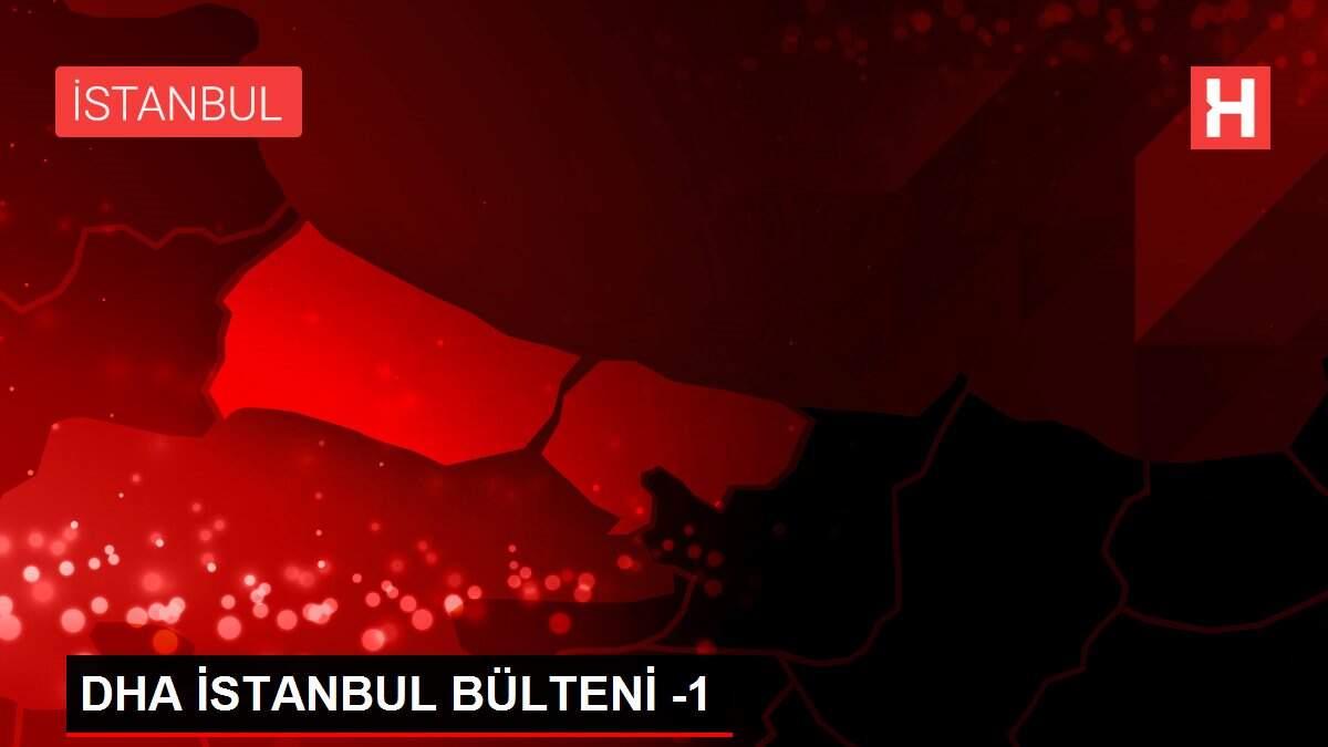 Son dakika haberi: DHA İSTANBUL BÜLTENİ -1