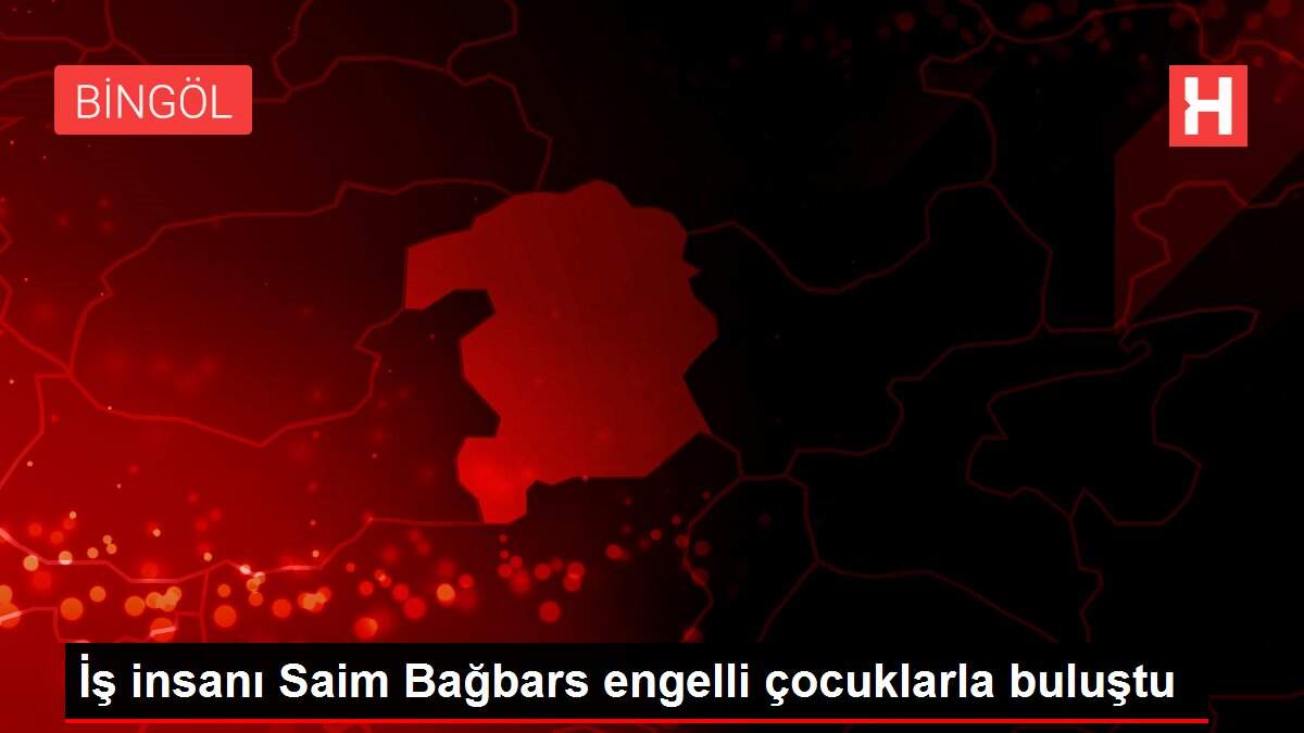 İş insanı Saim Bağbars engelli çocuklarla buluştu