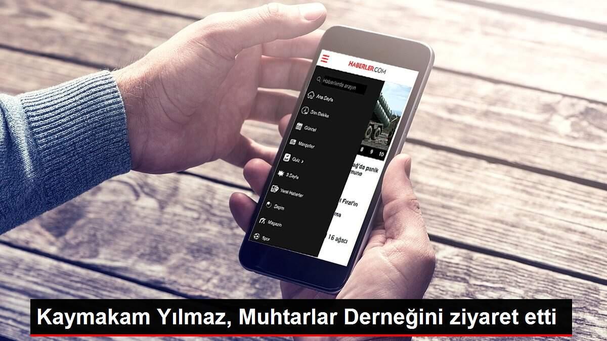 Kaymakam Yılmaz, Muhtarlar Derneğini ziyaret etti