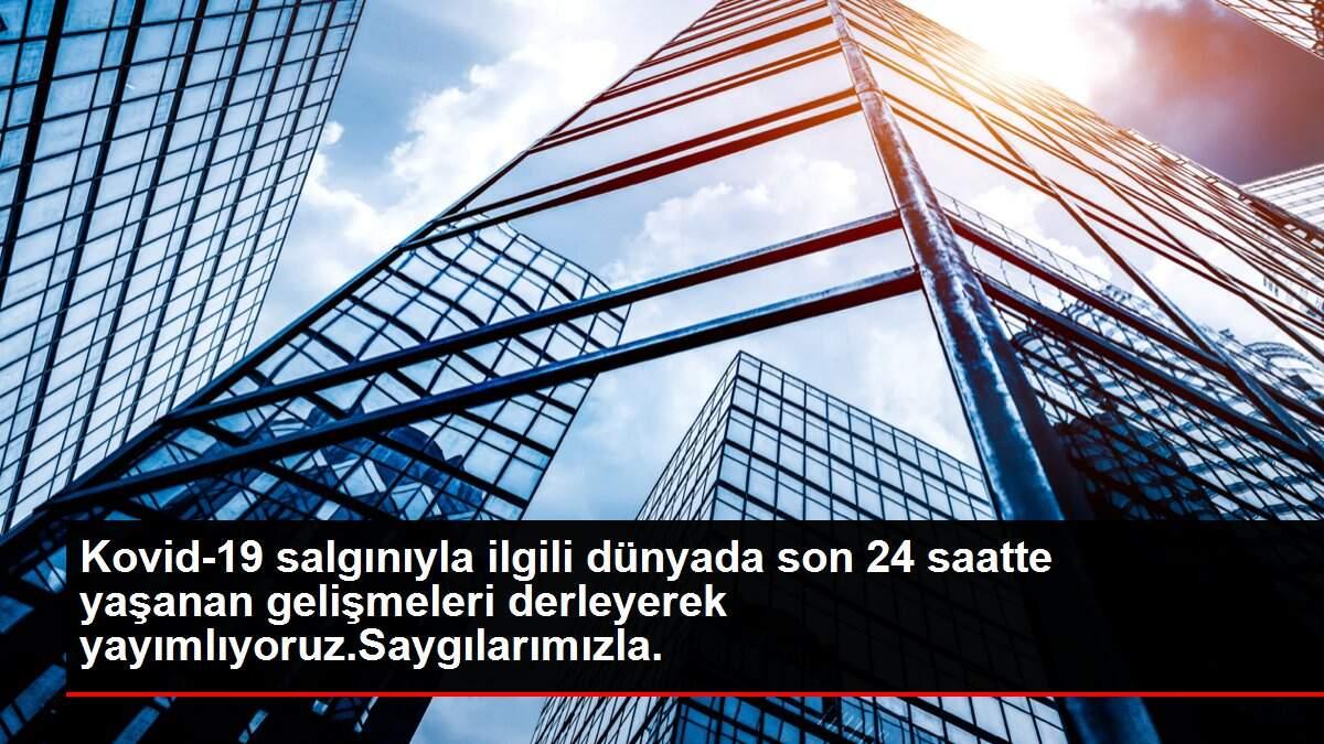 Kovid-19 salgınıyla ilgili dünyada son 24 saatte yaşanan gelişmeleri derleyerek yayımlıyoruz.Saygılarımızla. Kovid-19 salgınıyla ilgili dünyada son 24 saatte yaşanan gelişmeleri derleyerek yayımlıyoruz.Saygılarımızla.