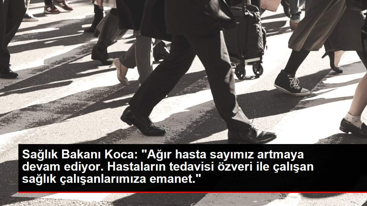 Son dakika gündem: Sağlık Bakanı Koca: 'Ağır hasta sayımız artmaya devam ediyor. Hastaların tedavisi özveri ile çalışan sağlık çalışanlarımıza emanet.'