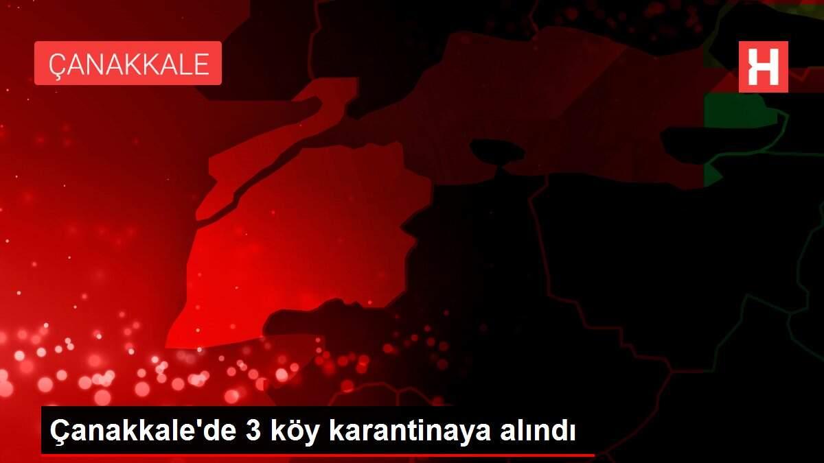 Son dakika haberleri... Çanakkale'de 3 köy karantinaya alındı Son dakika haberleri... Çanakkale'de 3 köy karantinaya alındı