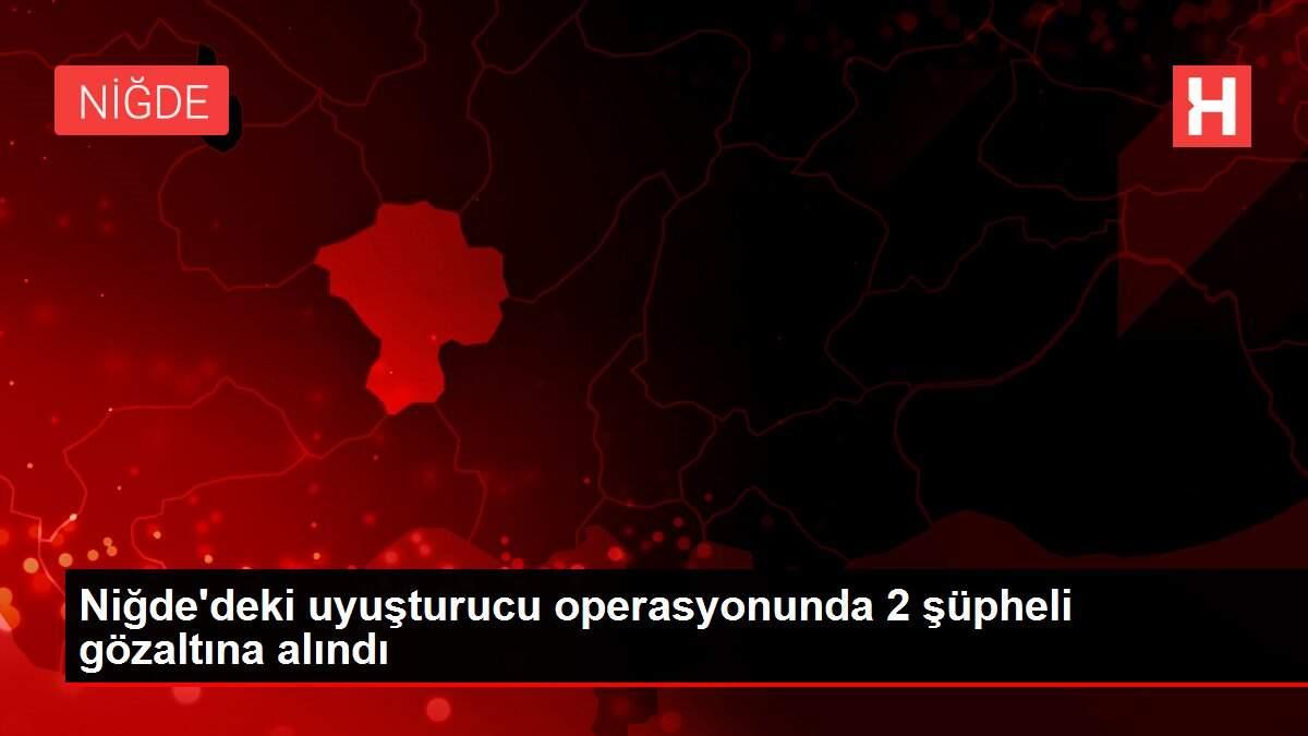 Niğde'deki uyuşturucu operasyonunda 2 şüpheli gözaltına alındı Niğde'deki uyuşturucu operasyonunda 2 şüpheli gözaltına alındı