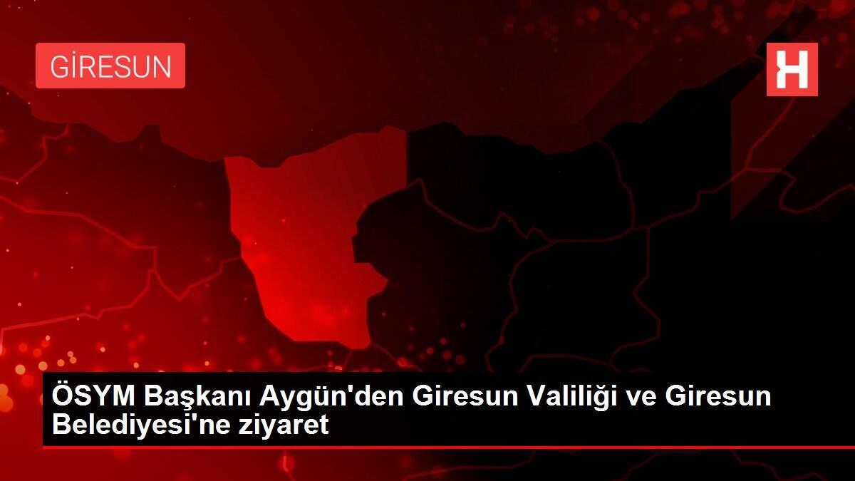ÖSYM Başkanı Aygün'den Giresun Valiliği ve Giresun Belediyesi'ne ziyaret ÖSYM Başkanı Aygün'den Giresun Valiliği ve Giresun Belediyesi'ne ziyaret