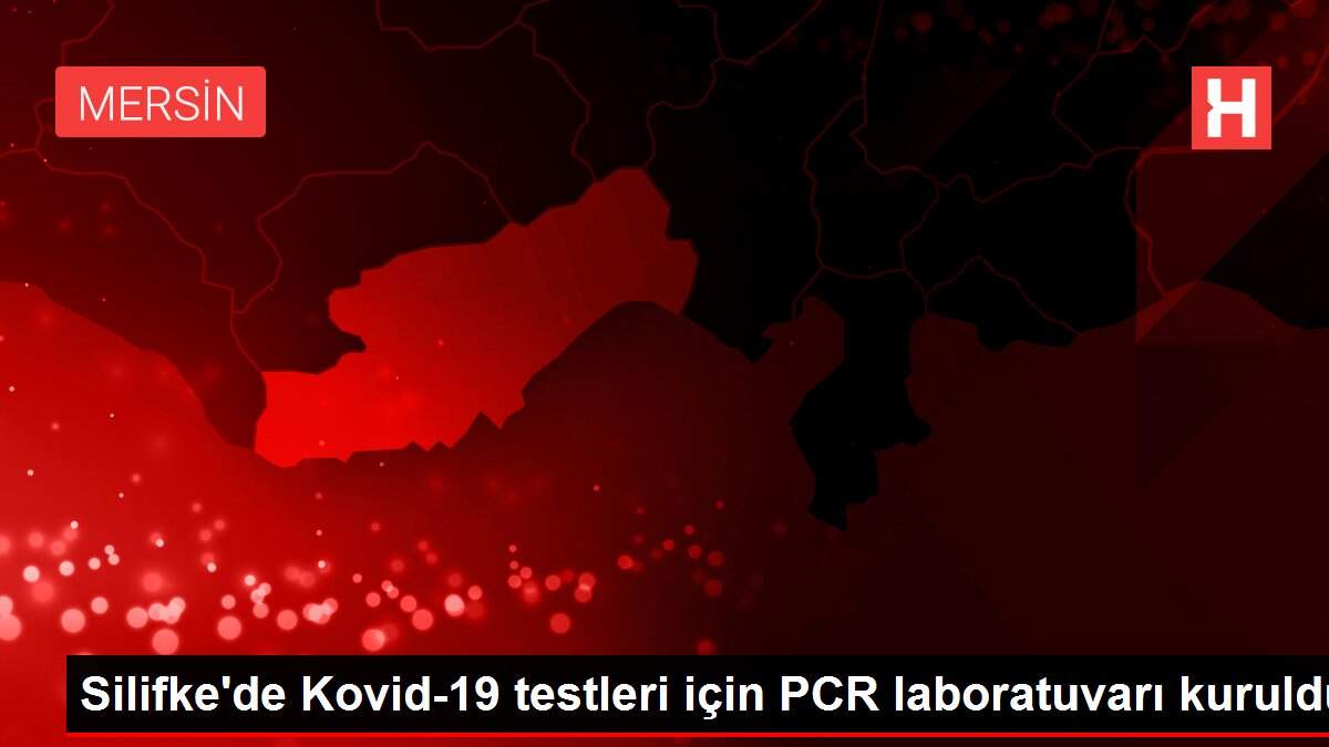 Silifke'de Kovid-19 testleri için PCR laboratuvarı kuruldu