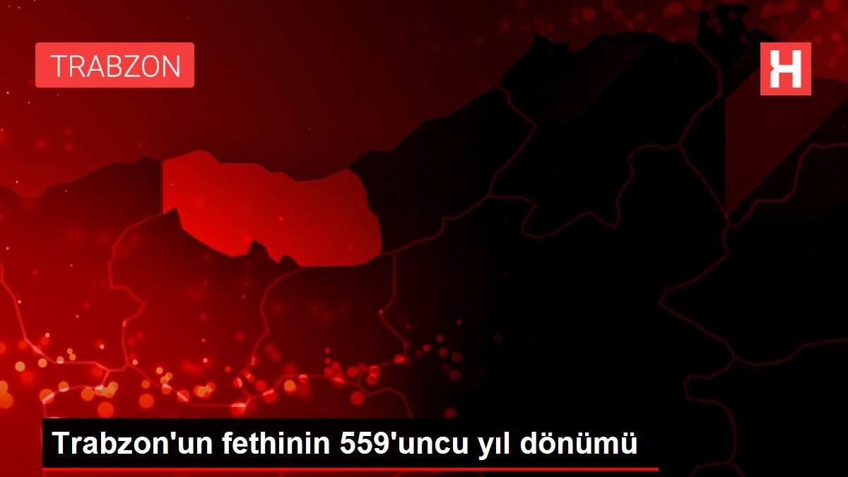 Trabzon'un fethinin 559'uncu yıl dönümü Trabzon'un fethinin 559'uncu yıl dönümü