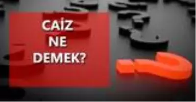 Caiz ne demek? Caiz nedir? Caiz olan isimler? Caiz olmayan isimler? Caiz ne demek? Caiz nedir? Caiz olan isimler? Caiz olmayan isimler?