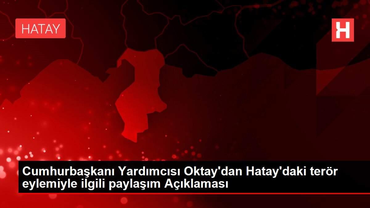 Son dakika gündem: Cumhurbaşkanı Yardımcısı Oktay'dan Hatay'daki terör eylemiyle ilgili paylaşım Açıklaması Son dakika gündem: Cumhurbaşkanı Yardımcısı Oktay'dan Hatay'daki terör eylemiyle ilgili paylaşım Açıklaması