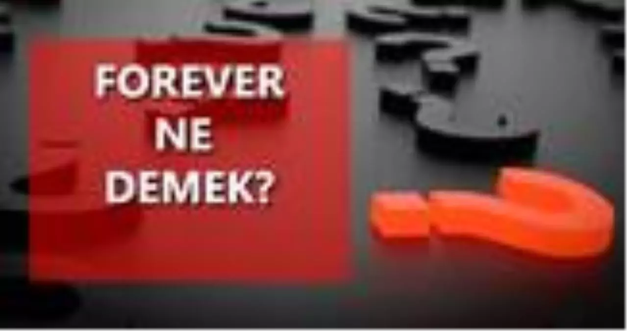 Forever ne demek? Forever Türkçe anlamı nedir? Forever ne anlama geliyor?