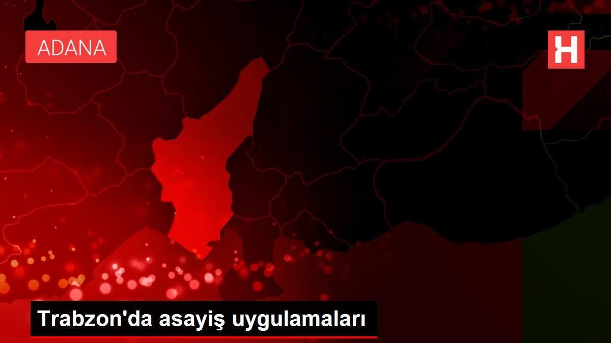 Trabzon'da asayiş uygulamaları Trabzon'da asayiş uygulamaları