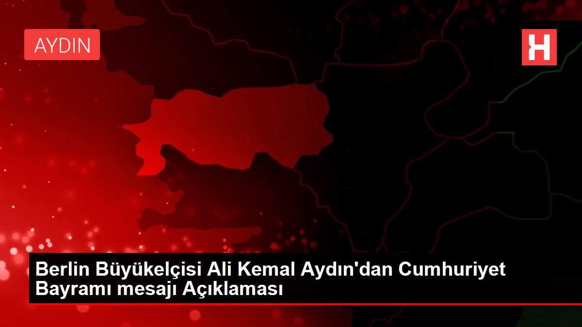 Berlin Büyükelçisi Ali Kemal Aydın'dan Cumhuriyet Bayramı mesajı Açıklaması