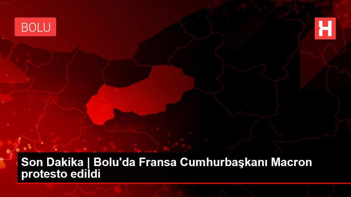Son Dakika | Bolu'da Fransa Cumhurbaşkanı Macron protesto edildi
