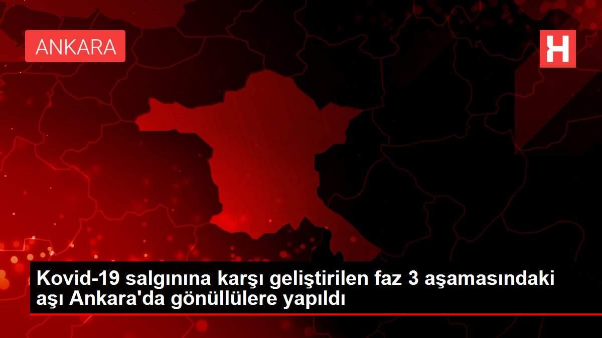 Kovid-19 salgınına karşı geliştirilen faz 3 aşamasındaki aşı Ankara'da gönüllülere yapıldı