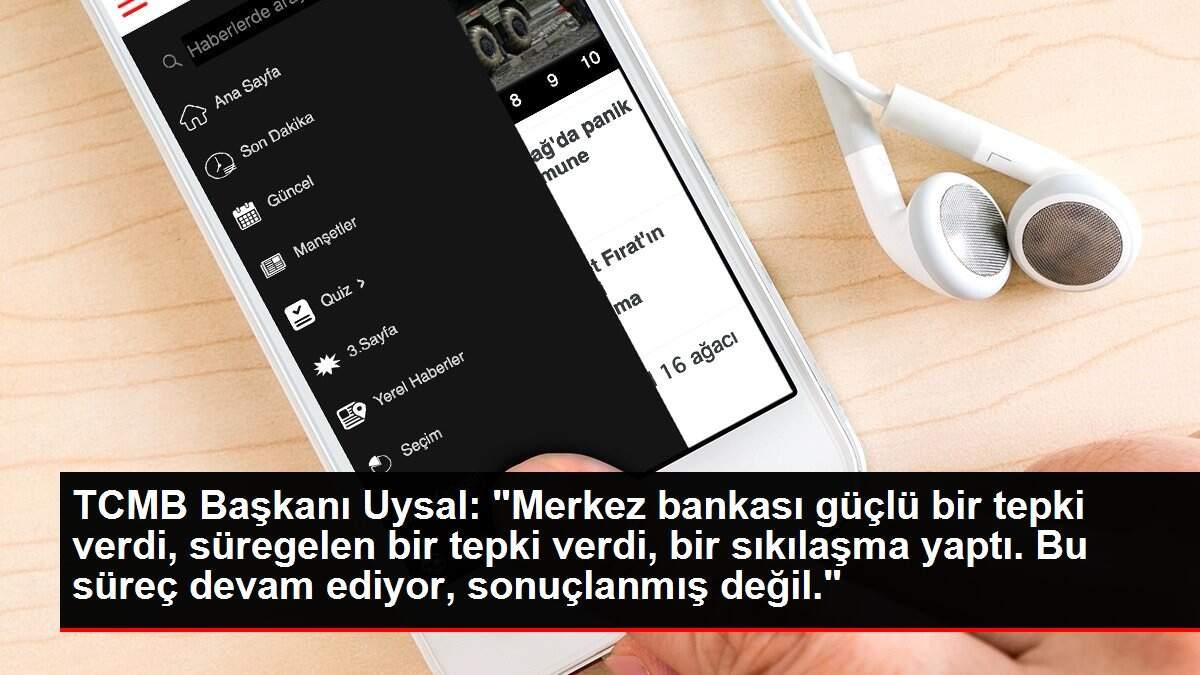 TCMB Başkanı Uysal: 'Merkez bankası güçlü bir tepki verdi, süregelen bir tepki verdi, bir sıkılaşma yaptı. Bu süreç devam ediyor, sonuçlanmış değil.'