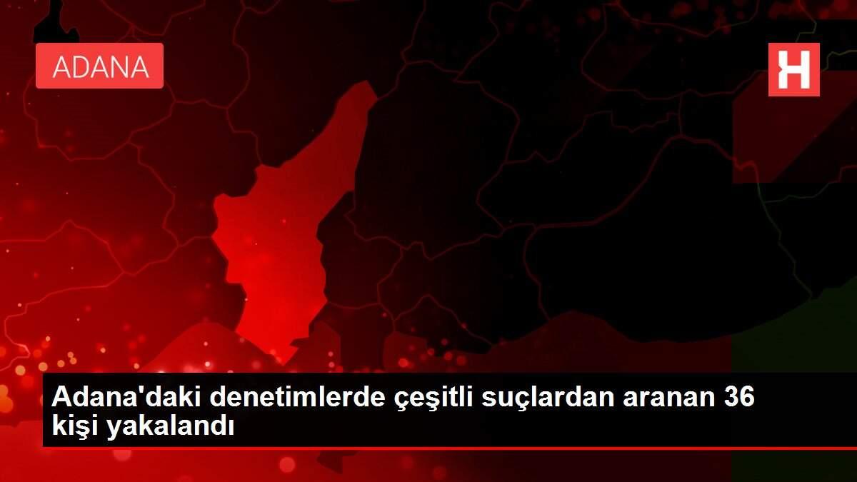 Adana'daki denetimlerde çeşitli suçlardan aranan 36 kişi yakalandı Adana'daki denetimlerde çeşitli suçlardan aranan 36 kişi yakalandı