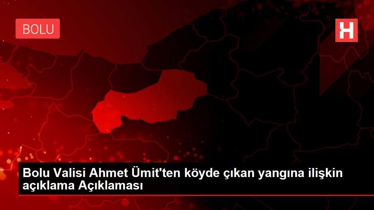 Son dakika haberleri! Bolu Valisi Ahmet Ümit'ten köyde çıkan yangına ilişkin açıklama Açıklaması Son dakika haberleri! Bolu Valisi Ahmet Ümit'ten köyde çıkan yangına ilişkin açıklama Açıklaması
