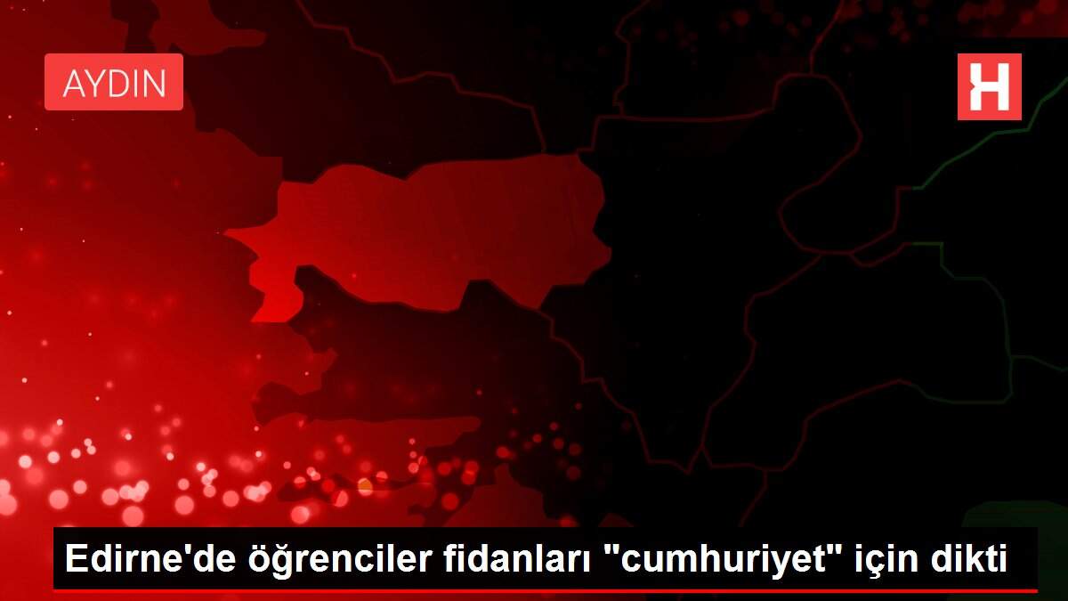 Edirne'de öğrenciler fidanları 'cumhuriyet' için dikti