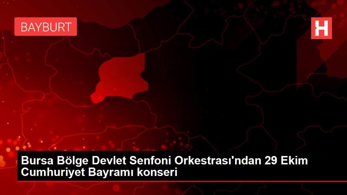 Bursa Bölge Devlet Senfoni Orkestrası'ndan 29 Ekim Cumhuriyet Bayramı konseri Bursa Bölge Devlet Senfoni Orkestrası'ndan 29 Ekim Cumhuriyet Bayramı konseri