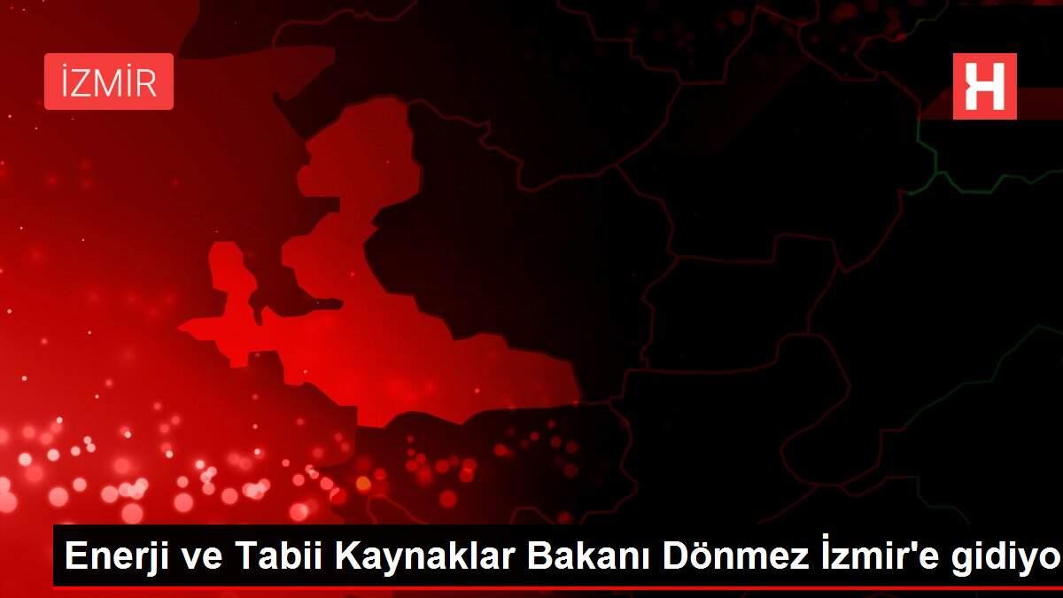 Son dakika haberi! Enerji ve Tabii Kaynaklar Bakanı Dönmez İzmir'e gidiyor Son dakika haberi! Enerji ve Tabii Kaynaklar Bakanı Dönmez İzmir'e gidiyor