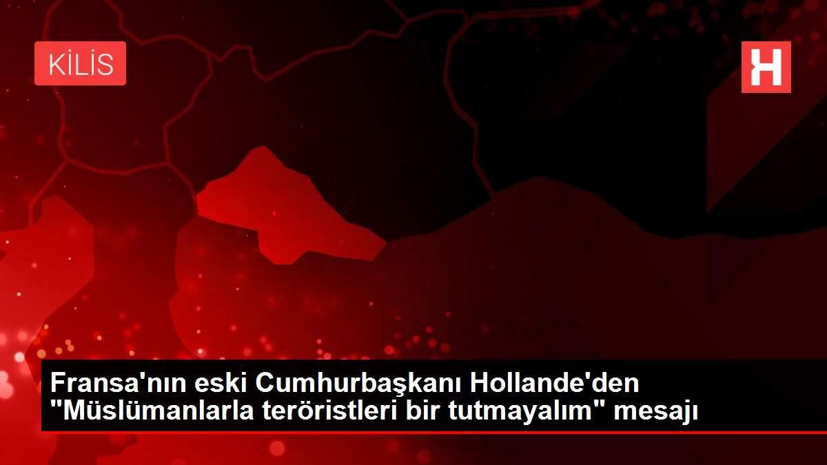 Son dakika haber | Fransa'nın eski Cumhurbaşkanı Hollande'den 'Müslümanlarla teröristleri bir tutmayalım' mesajı