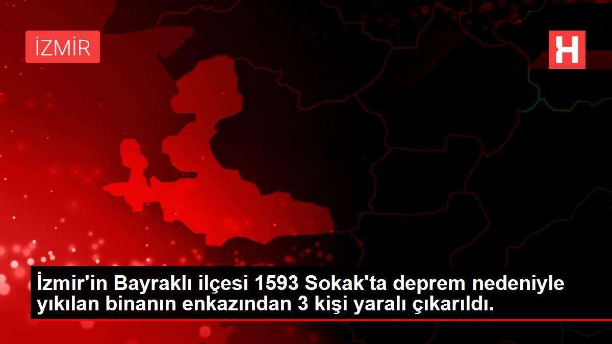 İzmir'in Bayraklı ilçesi 1593 Sokak'ta deprem nedeniyle yıkılan binanın enkazından 3 kişi yaralı çıkarıldı.
