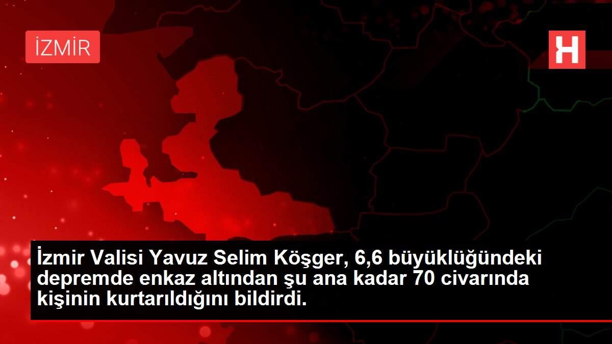 Son dakika haber | İzmir Valisi Yavuz Selim Köşger, 6,6 büyüklüğündeki depremde enkaz altından şu ana kadar 70 civarında kişinin kurtarıldığını bildirdi. Son dakika haber | İzmir Valisi Yavuz Selim Köşger, 6,6 büyüklüğündeki depremde enkaz altından şu ana kadar 70 civarında kişinin kurtarıldığını bildirdi.