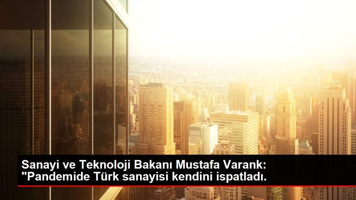 Sanayi ve Teknoloji Bakanı Mustafa Varank: Sanayi ve Teknoloji Bakanı Mustafa Varank: