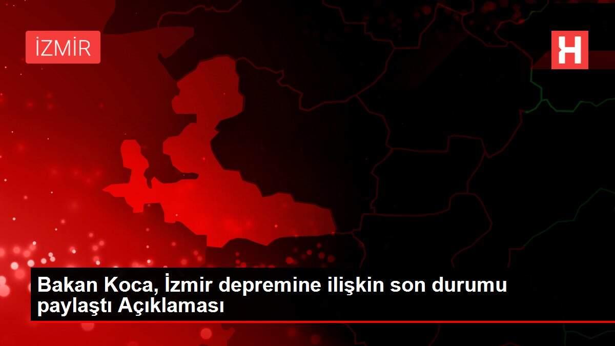 Son dakika gündem: Bakan Koca, İzmir depremine ilişkin son durumu paylaştı Açıklaması Son dakika gündem: Bakan Koca, İzmir depremine ilişkin son durumu paylaştı Açıklaması